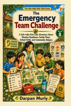 The Emergency Team Challenge: A Safe India Kids Club Adventure About Disaster Readiness, Family Plans, School Drills and Community Helpers (The Safe India Kids Club Series)