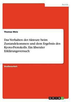 Paperback Das Verhalten der Akteure beim Zustandekommen und dem Ergebnis des Kyoto-Protokolls. Ein liberaler Erklärungsversuch [German] Book