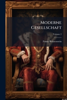 Paperback Moderne Gesellschaft: Roman In Zwölf Büchern Von Franz Von Nemmersdorf; Volume 2 Book