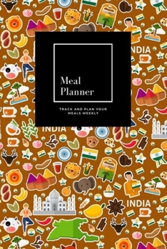 Meal Planner: Track And Plan Your Meals Weekly, India : 52 Week Food Planner, Meal Prep And Planning Grocery List: Meal Planner Journal Gift, for 52 weeks, 6x9, Soft Cover, Matte Finish