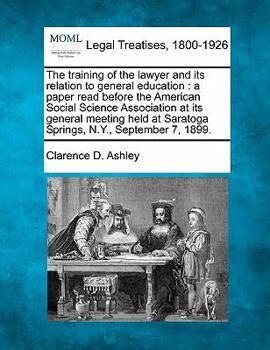 Paperback The Training of the Lawyer and Its Relation to General Education: A Paper Read Before the American Social Science Association at Its General Meeting H Book