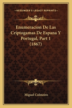 Paperback Enumeracion De Las Criptogamas De Espana Y Portugal, Part 1 (1867) [Spanish] Book