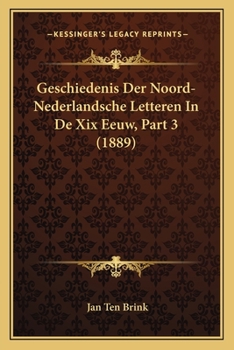 Paperback Geschiedenis Der Noord-Nederlandsche Letteren In De Xix Eeuw, Part 3 (1889) [Dutch] Book