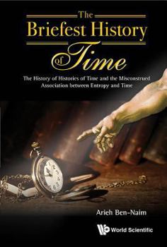 Paperback Briefest History of Time, The: The History of Histories of Time and the Misconstrued Association Between Entropy and Time Book