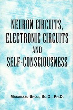 Hardcover Neuron Circuits, Electronic Circuits and Self-Consciousness Book