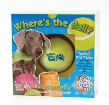 Paperback Where's the Ball, a Dog Tricks Kit: Engage, Challenge, and Bond with Your Dog Book