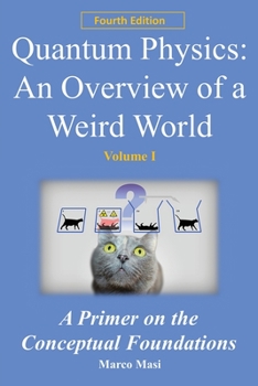 Paperback Quantum Physics - An Overview of a Weird World: A primer on the conceptual foundations Book
