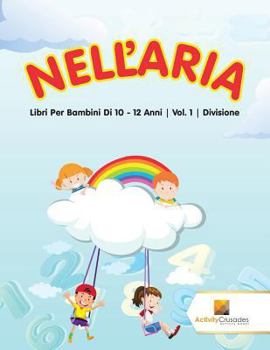 Paperback Nell'Aria: Libri Per Bambini Di 10 - 12 Anni Vol. 1 Divisione [Italian] Book