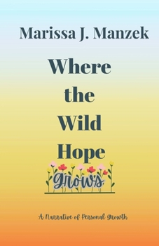 Paperback Where the Wild Hope Grows: A Narrative of Personal Growth Book