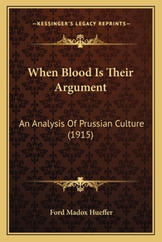 Paperback When Blood Is Their Argument: An Analysis Of Prussian Culture (1915) Book