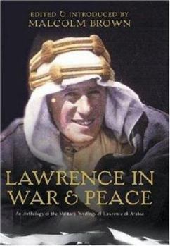 Hardcover T. E. Lawrence in War & Peace: An Anthology of the Military Writings of Lawrence of Arabia Book