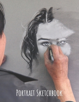 Portrait Sketchbook: Big Sized Blank Notebook for Art Students and Creative Hobbyists Who Like to Draw and Sketch People Portraits