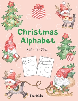 Paperback Christmas Alphabet Dot - To - Dots For Kids: Tracing Letters and Coloring Activity Book Connect the Dots For Kids Ages 3-6 Preschoolers Book