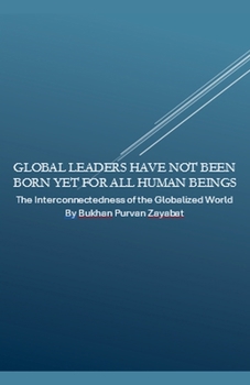 Global Leaders Have Not Been Born Yet for All Human Beings: The Interconnectedness of the Globalized World