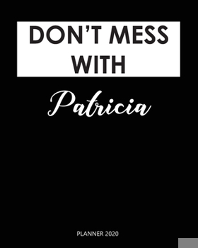 Paperback Planner 2020: Don't mess with Patricia: A Year 2020 - 365 Daily - 52 Week journal Planner Calendar Schedule Organizer Appointment No Book