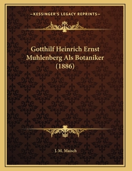 Paperback Gotthilf Heinrich Ernst Muhlenberg Als Botaniker (1886) [German] Book