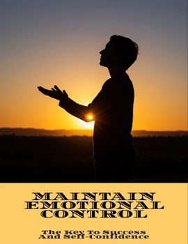 Paperback Maintain Emotional Control: The Key To Success And Self-Confidence Book