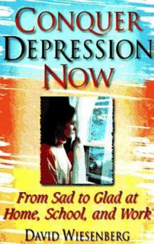 Paperback Conquer Depression Now: From Sad to Glad at Home, School and Work Book