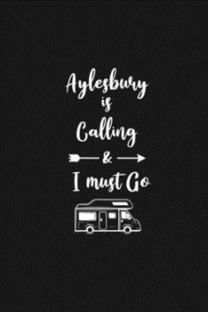 Aylesbury is Calling and I Must Go: 6''x9'' Lined Writing Notebook Journal, 120 Pages, Best Novelty Birthday Santa Christmas Gift For Friends, Fathers, ... Cover With White Quote and White Trip Van.
