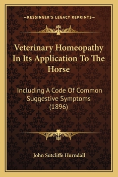 Paperback Veterinary Homeopathy In Its Application To The Horse: Including A Code Of Common Suggestive Symptoms (1896) Book