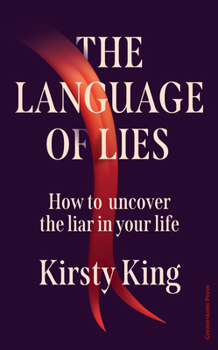 The Language of Lies: How to uncover the liar in your life