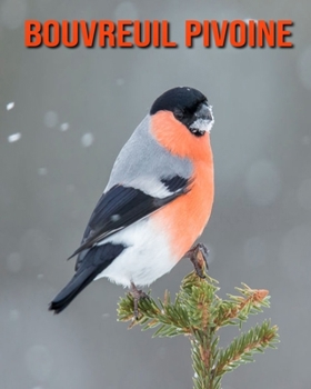 Bouvreuil Pivoine: Recueil pour Enfants de Belles Images & d'Informations Int�ressantes Concernant les Bouvreuil Pivoine