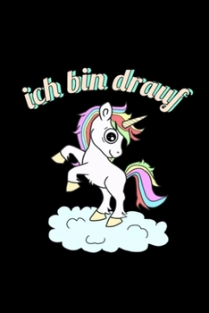 Ich bin drauf FUNNY GERMAN UNICORN Notebook: Blank Lined Notebook Journal for Work, School, Office 6x9 110 page