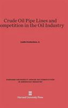 Hardcover Crude Oil Pipe Lines and Competition in the Oil Industry Book