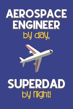 Paperback Aerospace Engineer by day, Superdad by night!: Dad Gifts for Aerospace Engineers: Novelty Gag Notebook Gift: Lined Paper Paperback Journal for Writing Book