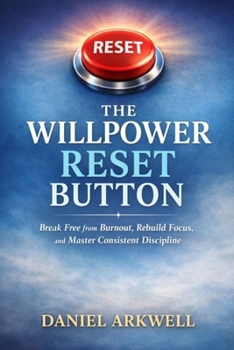 Paperback The Willpower Reset Button: Break Free from Burnout, Rebuild Focus, and Master Consistent Discipline Book
