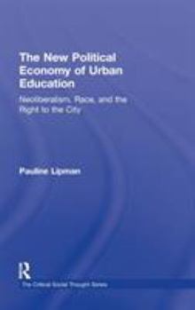 Hardcover The New Political Economy of Urban Education: Neoliberalism, Race, and the Right to the City Book