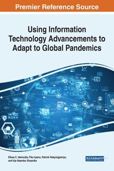 Hardcover Using Information Technology Advancements to Adapt to Global Pandemics Book