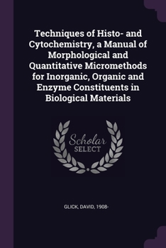 Paperback Techniques of Histo- and Cytochemistry, a Manual of Morphological and Quantitative Micromethods for Inorganic, Organic and Enzyme Constituents in Biol Book