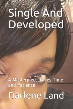 Paperback Single And Developed: A Masterpiece Takes Time and Patience Book