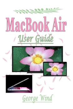 Paperback MacBook Air User Guide: A Complete Step By Step Instruction Manual for Beginners and Seniors to Learn How to Use the Apple MacBook Air With Ma Book