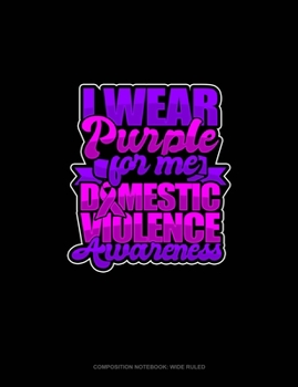 Paperback I Wear Purple For Me Domestic Violence Awareness: Composition Notebook: Wide Ruled Book