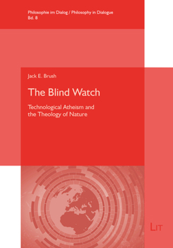 Paperback The Blind Watch: Technological Atheism and the Theology of Nature Book