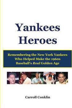 Paperback Yankees Heroes: Remembering the New York Yankees Who Helped Make the 1960s Baseball's Real Golden Age Book