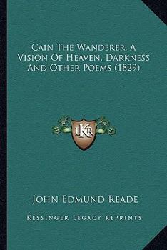 Cain The Wanderer, A Vision Of Heaven, Darkness And Other Poems