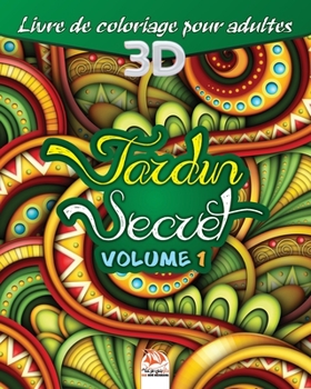 Jardin secret –Volume 1: Livre de Coloriage pour adultes 3D – Coloriage 3D – 27 illustrations à colorier. (Jardin 3D) (French Edition)