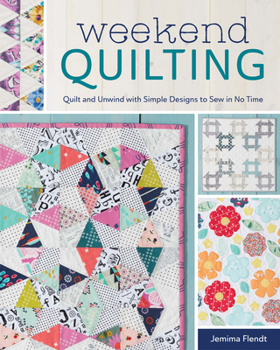 Paperback Weekend Quilting: Quilt and Unwind with Simple Designs to Sew in No Time Book