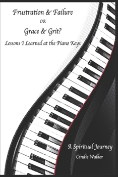 Paperback Frustration & Failure or Grace & Grit?: Lessons I Learned at the Piano Keys Book