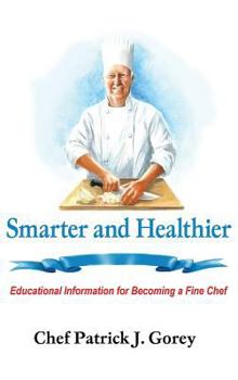 Hardcover Smarter and Healthier: Educational Information for Becoming a Fine Chef Book