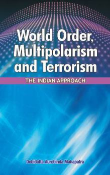 Hardcover World Order, Multipolarism and Terrorism: The Indian Approach Book