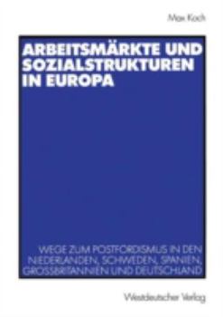 Paperback Arbeitsmärkte Und Sozialstrukturen in Europa: Wege Zum Postfordismus in Den Niederlanden, Schweden, Spanien, Großbritannien Und Deutschland [German] Book