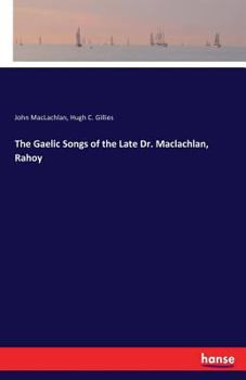 Paperback The Gaelic Songs of the Late Dr. Maclachlan, Rahoy Book