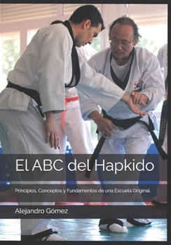 El ABC del Hapkido: Principios, Fundamentos y Conceptos de una Escuela Original. (Spanish Edition)