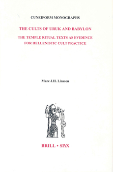 The Cults of Uruk and Babylon: The Temple Ritual Texts as Evidence for Hellenistic Cult Practice