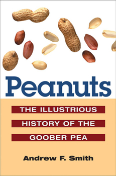 Peanuts: The Illustrious History of the Goober Pea (The Food Series) - Book  of the Food Series