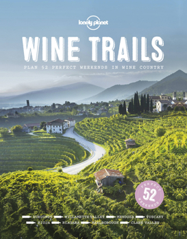 Hardcover Lonely Planet Wine Trails 1: 52 Perfect Weekends in Wine Country Book